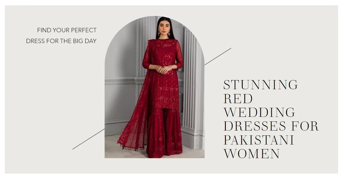 The Top 6 Red Wedding Wear Dresses for Pakistani Women: A Blend of Elegance and Tradition