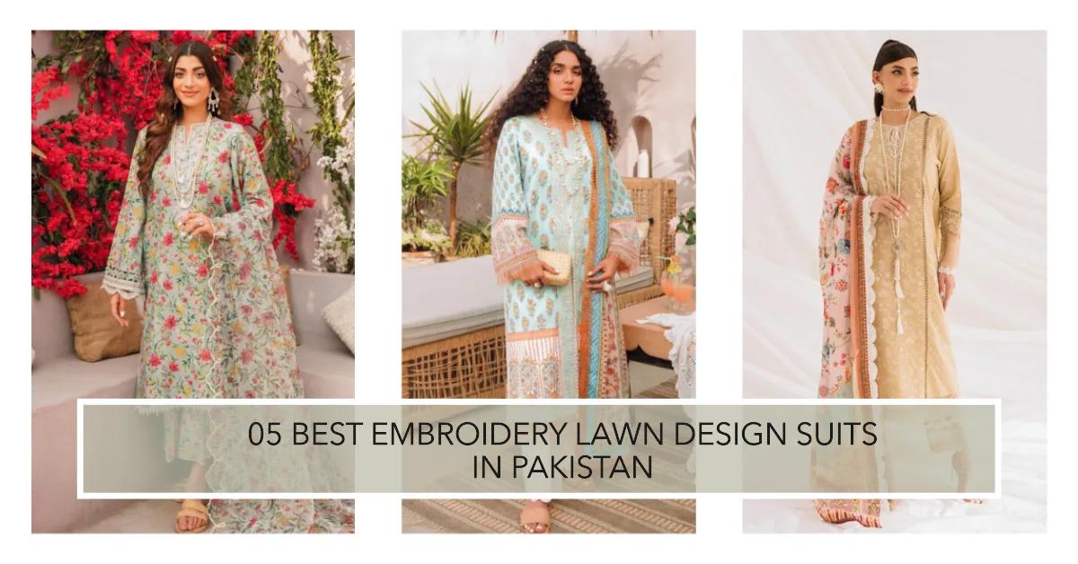 05 Best Embroidery Lawn Design Suits in Pakistan