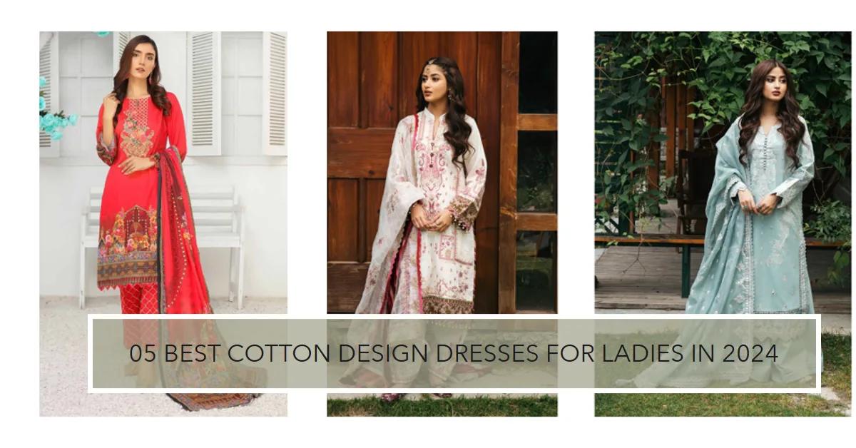 05 Best Cotton Design Dresses for Ladies in 2024