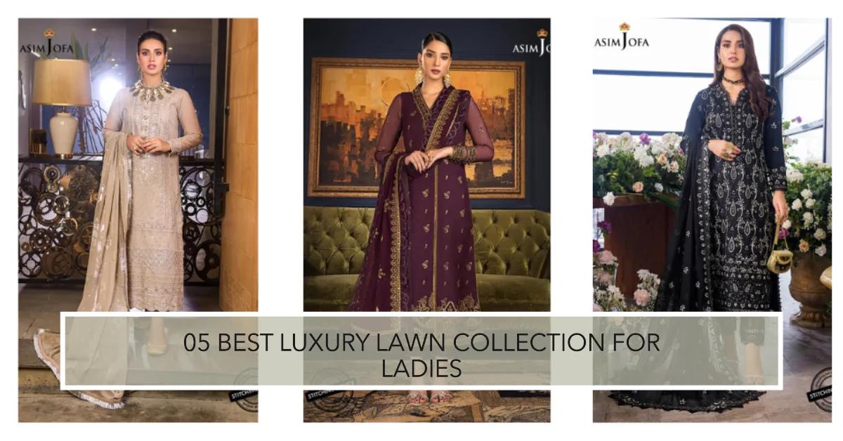 05 Best Luxury Lawn Collection for Ladies