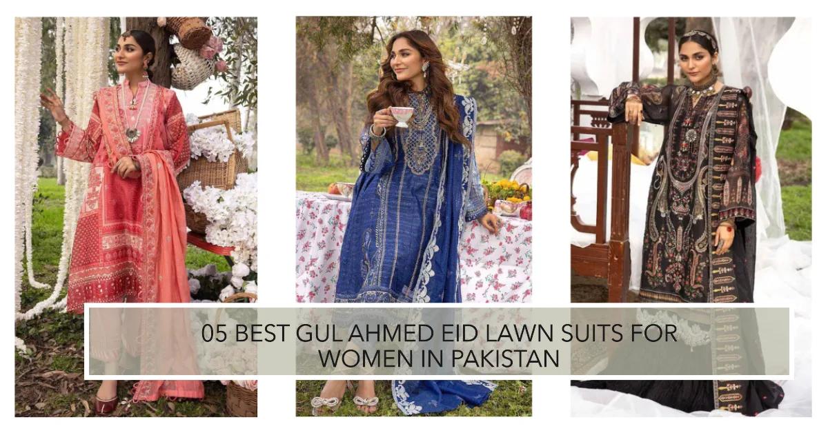 05 Best Gul Ahmed Eid Lawn Suits for Women in Pakistan