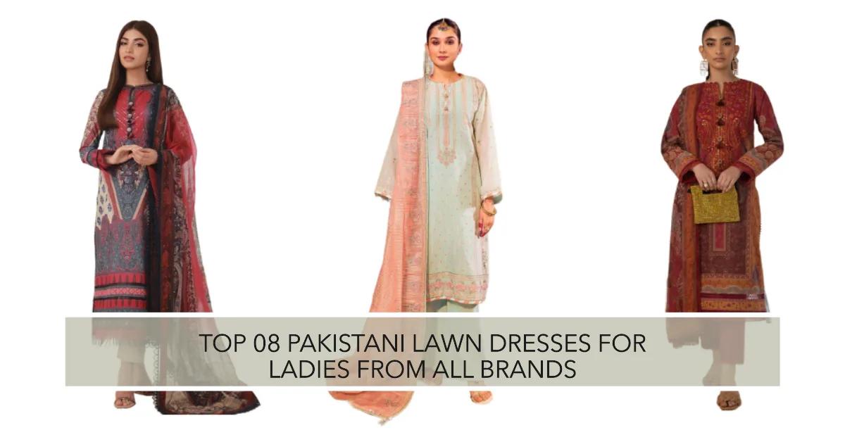 Top 08 Pakistani Lawn Dresses for Ladies from All Brands