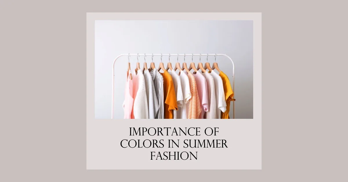The Importance of Colors in Summer Fashion