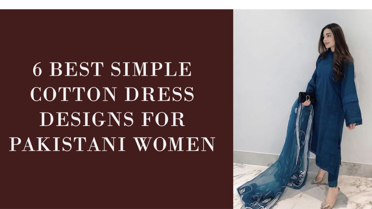 6 Best Simple Cotton Dress Designs For Pakistani Women